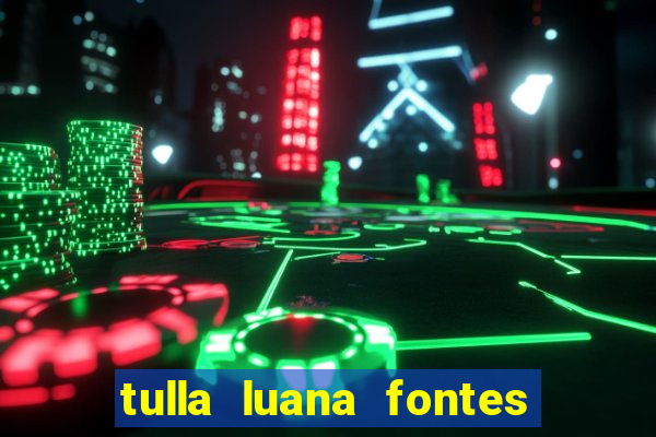 tulla luana fontes dos santos